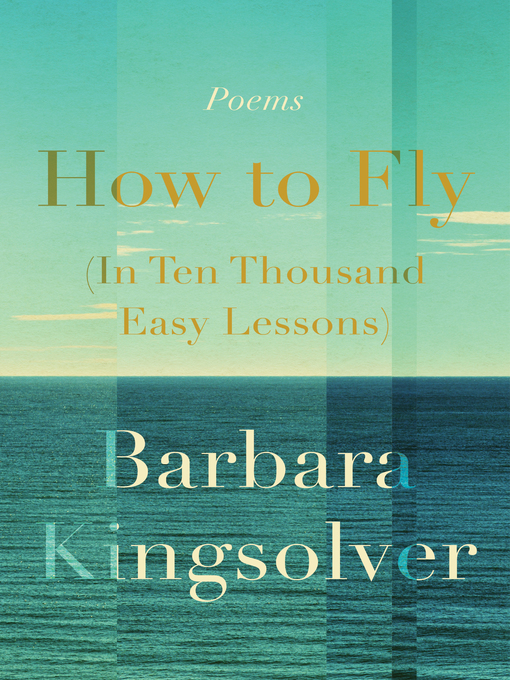 Title details for How to Fly (In Ten Thousand Easy Lessons) by Barbara Kingsolver - Wait list